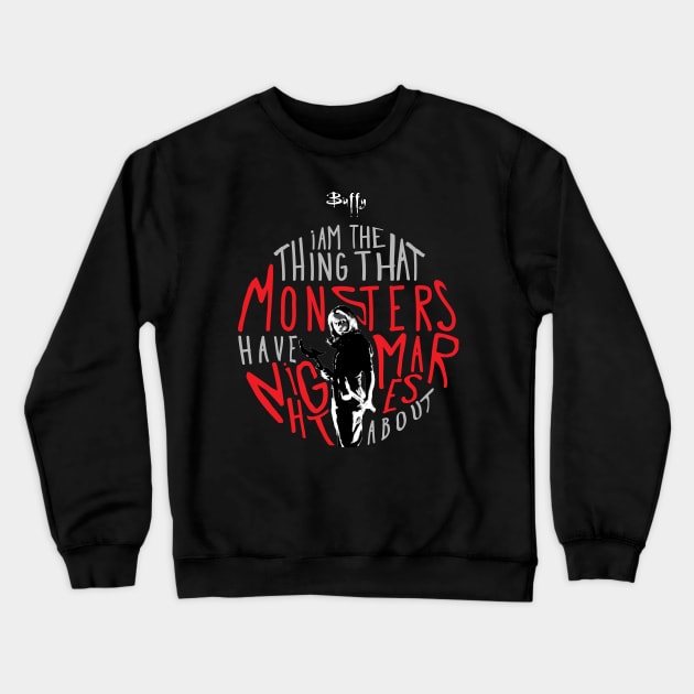 Buffy I am the thing that monsters have nightmares about Crewneck Sweatshirt by Afire